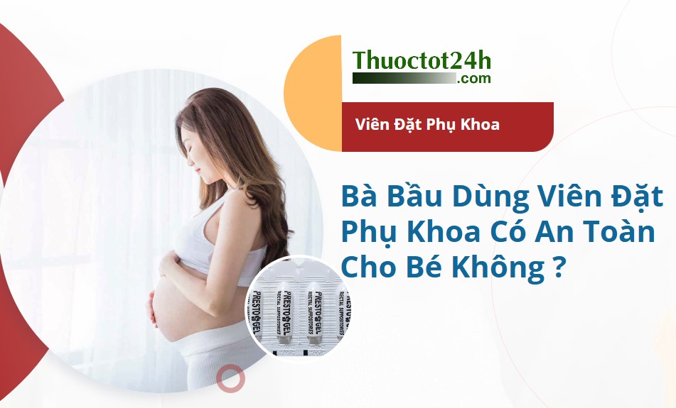 B&agrave; bầu d&ugrave;ng vi&ecirc;n đặt phụ khoa c&oacute; an to&agrave;n kh&ocirc;ng