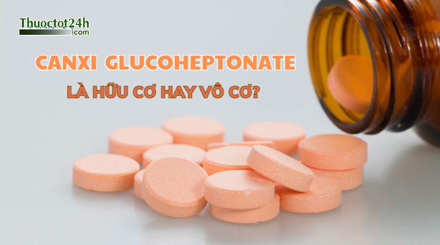 Canxi Glucoheptonate là gì