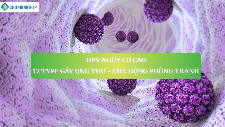 HPV Nguy Cơ Cao: 12 Type Gây Ung Thư | Chủ Động Phòng Tránh