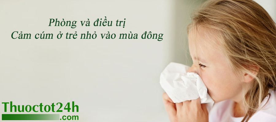 Phòng và điều trị cảm cúm ở trẻ nhỏ vào mùa đông